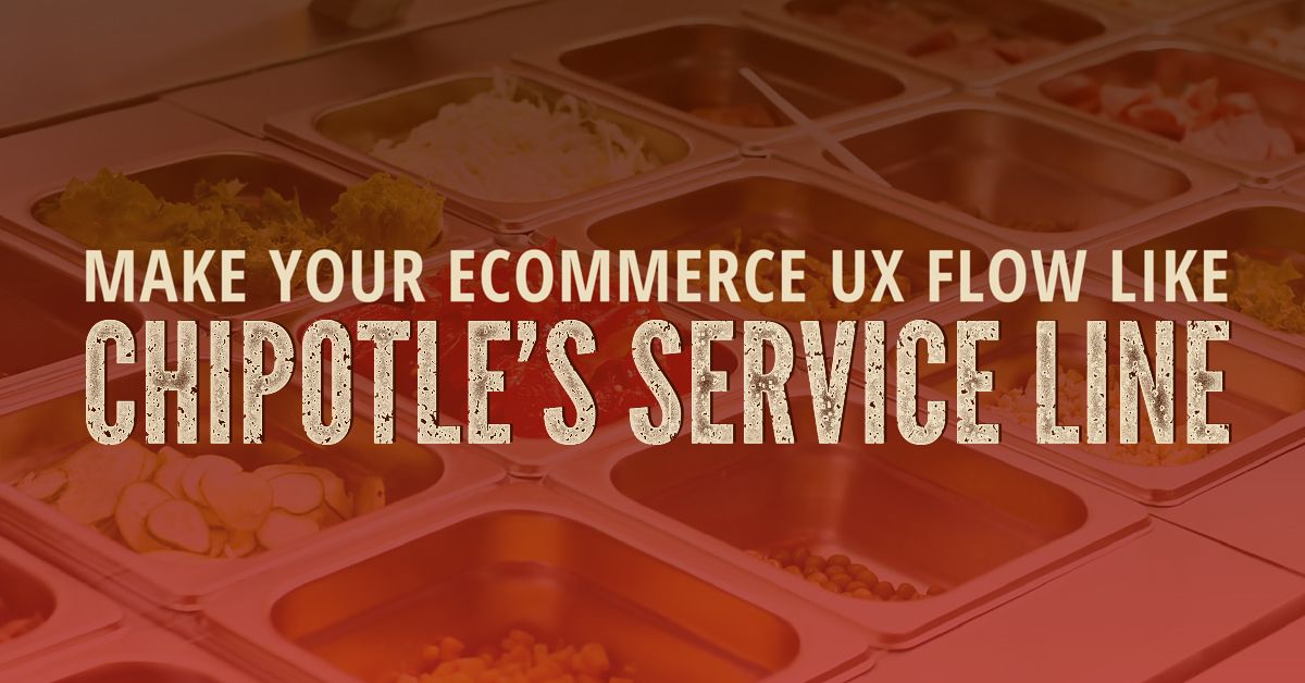 5 Ways to Make Your UX Like Chipotle's Service Line