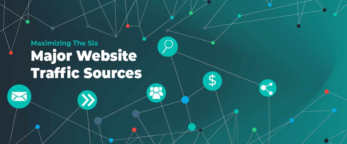 Maximizing The Six Major Website Traffic Sources