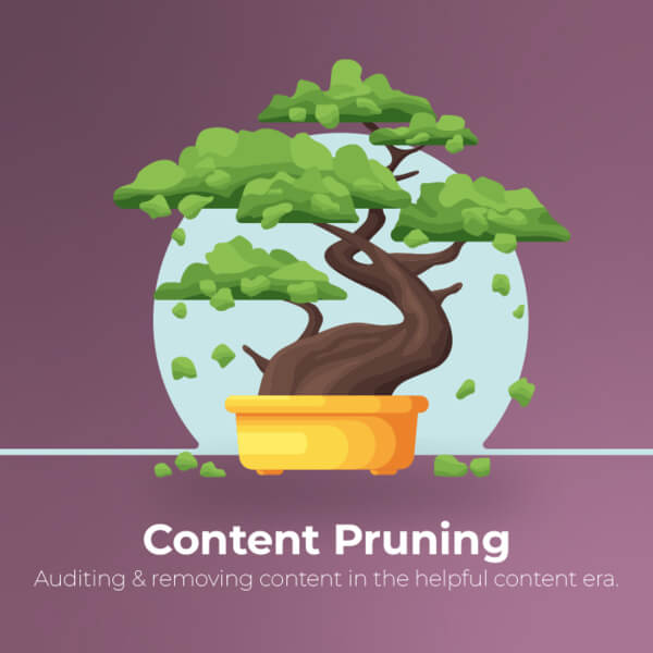 Content Pruning: auditing & removing content in the helpful content era