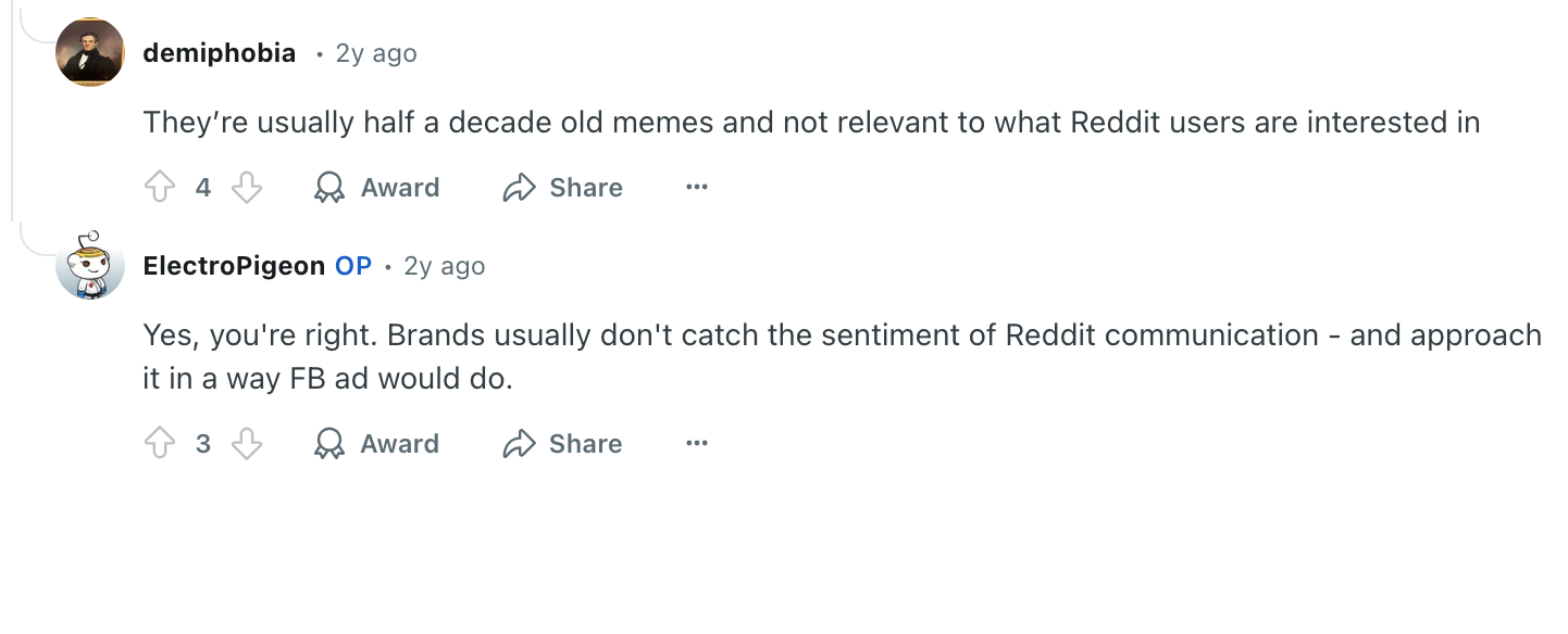 A Reddit comment thread where one user states that brands mostly use old, irrelevant memes as their advertising media on Reddit. Then another user replies agreeing that brands often ignore the nuances of Reddit's communication style, and instead approach Reddit ads as if they were Facebook ads.